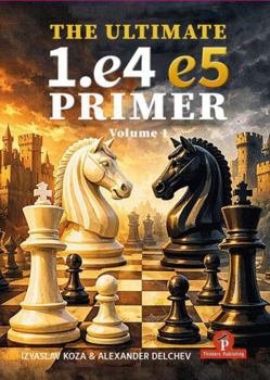 Hardcover The Ultimate 1.E4 - E5 Primer: A Practical Guide to the Most Fundamental Battle in Chess Book