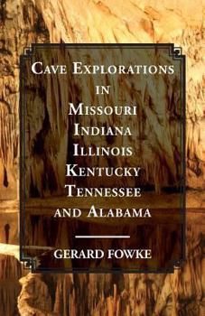 Paperback Cave Explorations in Missouri, Indiana, Illinois, Kentucky, Tennessee, and Alabama Book