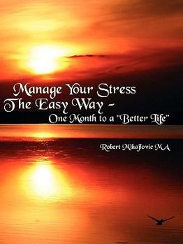 Paperback Manage Your Stress The Easy Way: One Month to a "Better Life" Book