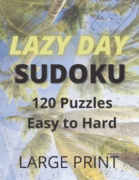 Paperback Lazy Day Sudoku: 120 Sudoku Puzzles - Easy to Hard [Large Print] Book