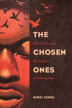 The Chosen Ones: Black Men and the Politics of Redemption - Book  of the Gender and Justice