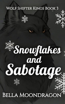 Hardcover Snowflakes and Sabotage: Wolf Shifter Kings Book 3 Book