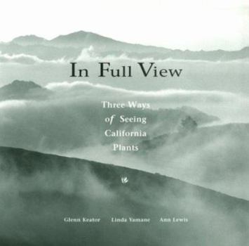 Paperback In Full View: Three Ways of Seeing California Plants Book