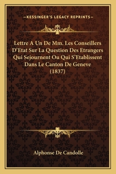 Paperback Lettre A Un De Mm. Les Conseillers D'Etat Sur La Question Des Etrangers Qui Sejournent Ou Qui S'Etablissent Dans Le Canton De Geneve (1837) [French] Book