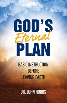 Paperback God's Eternal Plan: Basic Instruction Before Leaving Earth Book