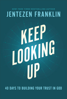 Hardcover Keep Looking Up: 40 Days to Building Your Trust in God Book