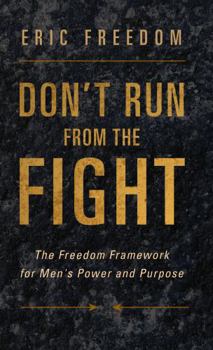 Paperback Don't Run from the Fight: The Freedom Framework for Men's Power and Purpose Book