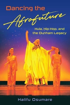 Hardcover Dancing the Afrofuture: Hula, Hip-Hop, and the Dunham Legacy Book