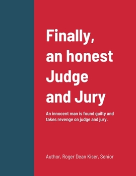 Paperback Finally, an honest Judge and Jury: An innocent man is found guilty and takes revenge on judge and jury. Book