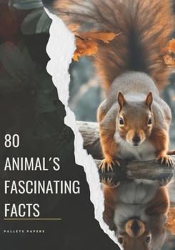 "80 ANIMAL FASCINATING FACTS"- ANIMAL, WOLF, SQUIRRELS AND A LOT MORE