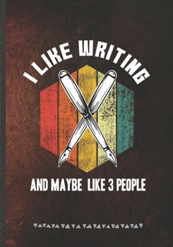 I Like Writing and Maybe Like 3 People: Writer Blank Lined Notebook/ Journal, Writer Practical Record. Dad Mom Anniversay Gift. Thoughts Creative Writing Logbook. Fashionable Vintage Look 110 Pages B5