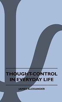 Hardcover Thought-Control In Everyday Life Book