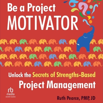 Audio CD Be a Project Motivator: Unlock the Secrets of Strengths-Based Project Management Book