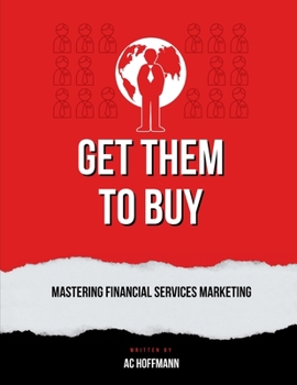 Paperback Get Them to Buy: Mastering Financial Services Marketing Book