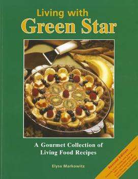 Paperback Living with Green Star: A Gourmet Collection of Living Food Recipes Book