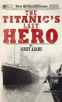 Hardcover The Titanic's Last Hero: A Startling True Story That Can Change Your Life Forever Book