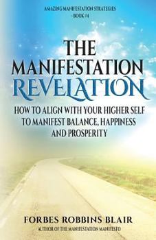 Paperback The Manifestation Revelation: How to Align with Your Higher Self to Manifest Balance, Happiness and Prosperity Book