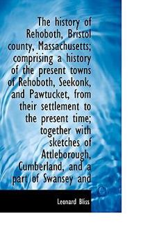 Paperback The History of Rehoboth, Bristol County, Massachusetts; Comprising a History of the Present Towns of Book