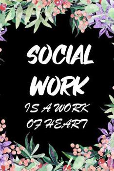 Paperback Social Work is a work of heart: Lined Notebook Journal Organizer Practitioner Gift Social Work Note book for Social Worker Graduation Gift counselor A Book