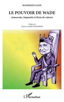Paperback Le pouvoir de Wade: Autocratie, Impunité et Perte de valeurs [French] Book