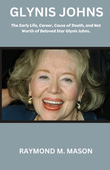 Paperback Glynis Johns: The Early Life, Career, Cause of Death, and Net Worth of Beloved Star Gylnis Johns. Book