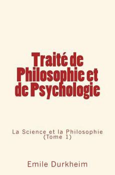 Paperback Traité de Philosophie et de Psychologie: La Science et la Philosophie (Tome 1) [French] Book