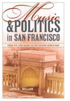 Hardcover Music and Politics in San Francisco: From the 1906 Quake to the Second World War Volume 13 Book