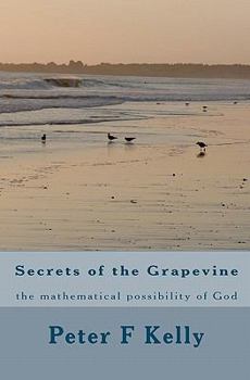 Paperback Secrets of the Grapevine: the mathematical possibility of God Book