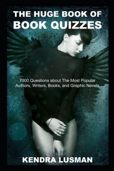 The Huge Book of Book Quizzes: 7000 Questions about The Most Popular Authors, Writers, Books, and Graphic Novels