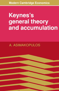 Keynes's General Theory and Accumulation (Modern Cambridge Economics Series) - Book  of the Modern Cambridge Economics