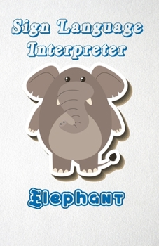 Paperback Sign Language Interpreter Elephant A5 Lined Notebook 110 Pages: Funny Blank Journal For Job Career Appreciation Boss Co Worker Wide Animal. Unique Stu Book