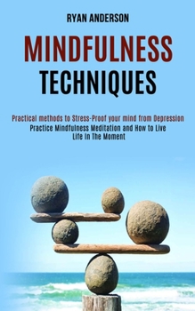 Paperback Mindfulness Techniques: Practice Mindfulness Meditation and How to Live Life In The Moment (Practical methods to Stress-Proof your mind from D Book