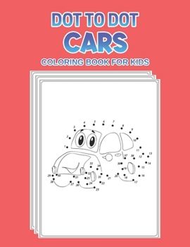 Paperback Dot To Dot Cars Coloring Book For Kids: Cars Activity Book for Kids Ages 2-4 and 4-8, Boys or Girls, with over 45+ High Quality Illustrations of Cars, Book