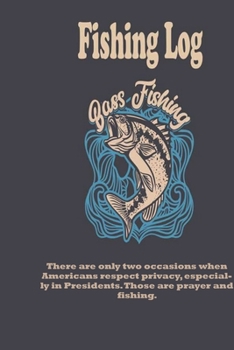 Paperback There are only two occasions when Americans respect privacy, especially in Presidents. Those are prayer and fishing.: Fishing Log: Blank Lined Journal Book