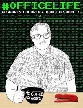 Office Life: A Snarky Coloring Book for Adults: A Unique & Funny Antistress Coloring Gift for Consultants, Managers, Associates, Road Warriors & Other ... Stress Relief & Mindful Meditation)