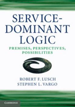 Paperback Service-Dominant Logic: Premises, Perspectives, Possibilities Book