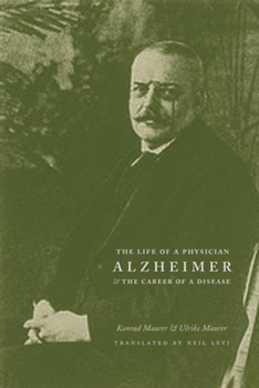 Hardcover Alzheimer: The Life of a Physician and the Career of a Disease Book