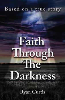 Paperback Faith Through The Darkness: Based on a true story Book