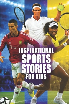 Inspirational sports stories for kids ages 8_12: How 25 Legendary Athletes Overcame Adversity and All Tough Challenges to Become the World's Greatest | Lessons in Mental Toughness for Young Readers