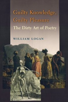 Hardcover Guilty Knowledge, Guilty Pleasure: The Dirty Art of Poetry Book