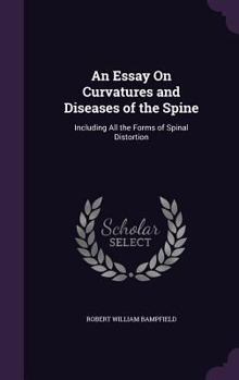 Hardcover An Essay On Curvatures and Diseases of the Spine: Including All the Forms of Spinal Distortion Book