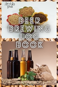 Beer Brewing Log Book: Home Brew Beer Log Book │ Beer Brewing Recipes Log Book │ Beer Brewer's Log Book │ Home Brew Book │ ... Beer Recipe Book│ Record Beers