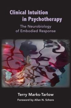 Hardcover Clinical Intuition in Psychotherapy: The Neurobiology of Embodied Response Book