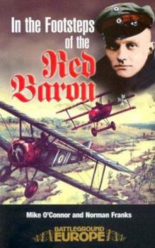 IN THE FOOTSTEPS OF THE RED BARON (Battleground Europe) - Book  of the Battleground Books: World War I