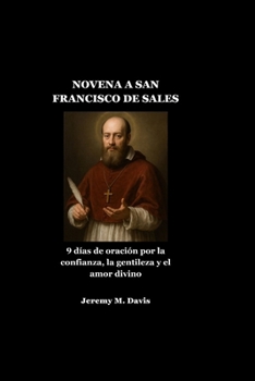 NOVENA A SAN FRANCISCO DE SALES: 9 días de oración por la confianza, la gentileza y el amor divino (Spanish Edition)