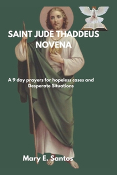 Paperback Saint Jude Theddues Novena: A 9 day Prayer For The Hopeless Cases, Impossible Causes and Desperate Situations Book