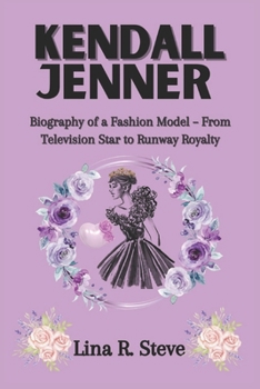 Paperback Kendall Jenner: Biography of a Fashion Model - From Television Star to Runway Royalty Book