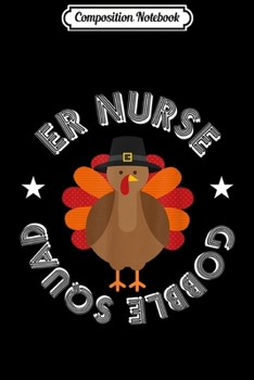 Composition Notebook: Thanksgiving Nurse ER Gobble Squad  Journal/Notebook Blank Lined Ruled 6x9 100 Pages