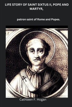 Paperback Life Story of Saint Sixtus II, Pope and Martyr,: patron saint of Rome and Popes Book