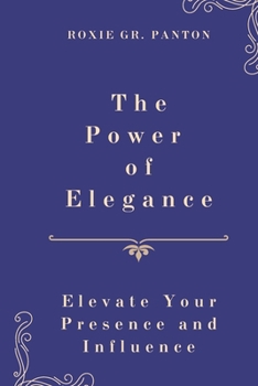 Paperback The Power of Elegance: Elevate Your Presence and Influence Book